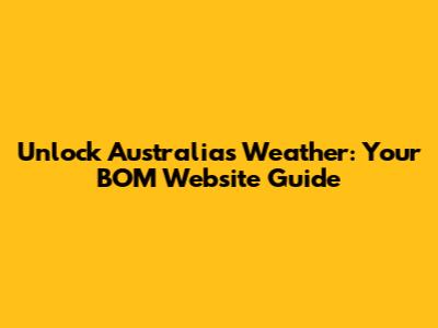 Unlock Australia's Weather: Your BOM Website Guide
