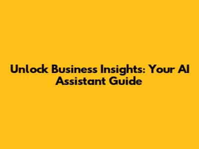 Unlock Business Insights: Your AI Assistant Guide