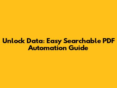 Unlock Data: Easy Searchable PDF Automation Guide