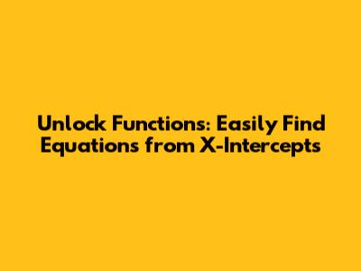 Unlock Functions: Easily Find Equations from X-Intercepts