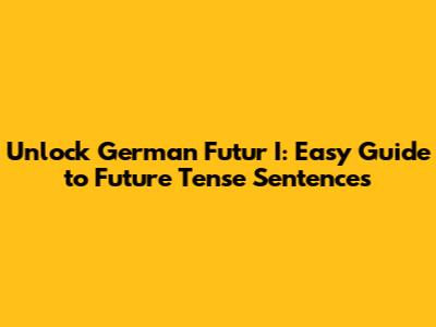 Unlock German Futur I: Easy Guide to Future Tense Sentences