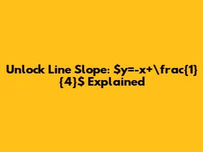 Unlock Line Slope: $y=-x+\frac{1}{4}$ Explained