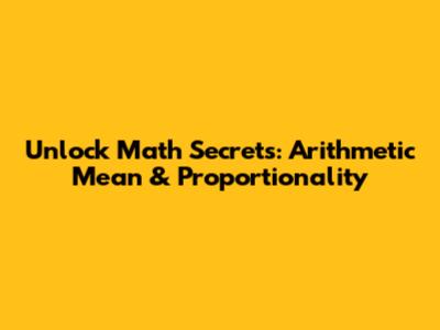 Unlock Math Secrets: Arithmetic Mean & Proportionality