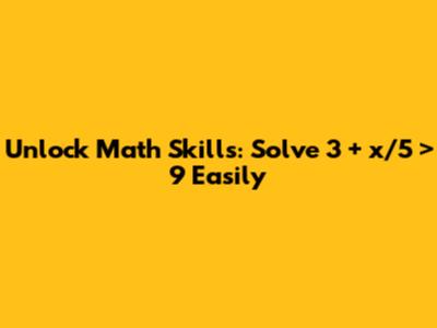 Unlock Math Skills: Solve 3 + x/5 > 9 Easily