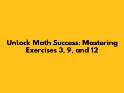 Unlock Math Success: Mastering Exercises 3, 9, and 12