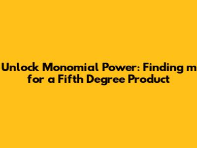 Unlock Monomial Power: Finding *m* for a Fifth Degree Product