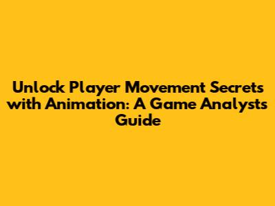 Unlock Player Movement Secrets with Animation: A Game Analyst's Guide