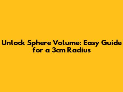 Unlock Sphere Volume: Easy Guide for a 3cm Radius