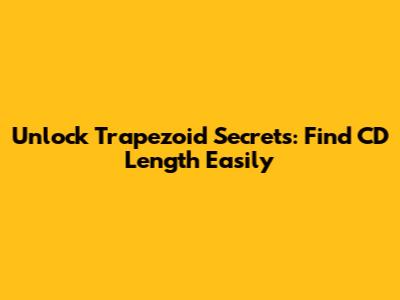 Unlock Trapezoid Secrets: Find CD Length Easily