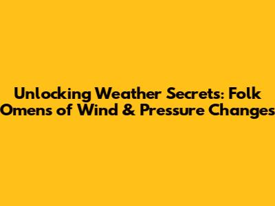Unlocking Weather Secrets: Folk Omens of Wind & Pressure Changes