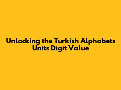 Unlocking the Turkish Alphabet's Units Digit Value