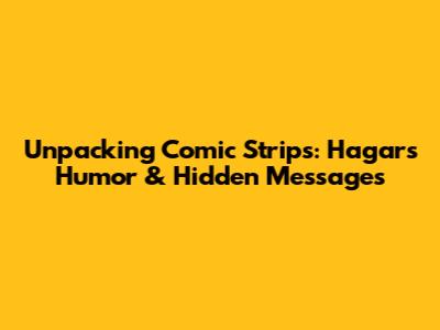 Unpacking Comic Strips: Hagar's Humor & Hidden Messages