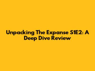 Unpacking The Expanse S1E2: A Deep Dive Review