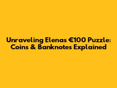 Unraveling Elena's €100 Puzzle: Coins & Banknotes Explained