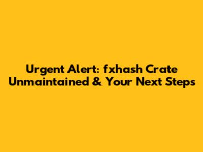 Urgent Alert: fxhash Crate Unmaintained & Your Next Steps