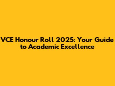 VCE Honour Roll 2025: Your Guide to Academic Excellence