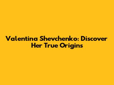Valentina Shevchenko: Discover Her True Origins