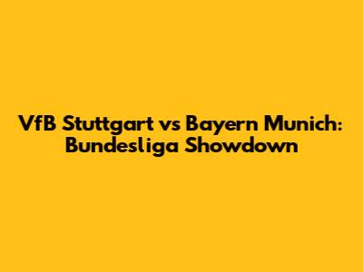 VfB Stuttgart vs Bayern Munich: Bundesliga Showdown