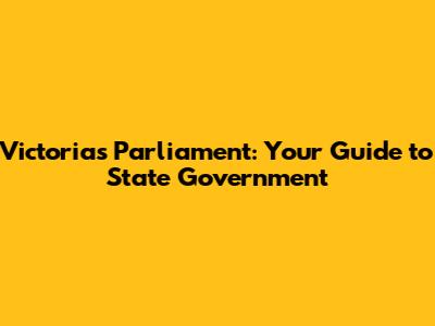 Victoria's Parliament: Your Guide to State Government