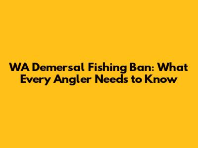 WA Demersal Fishing Ban: What Every Angler Needs to Know