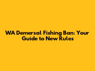WA Demersal Fishing Ban: Your Guide to New Rules