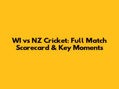 WI vs NZ Cricket: Full Match Scorecard & Key Moments