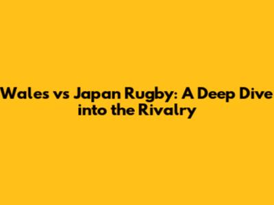 Wales vs Japan Rugby: A Deep Dive into the Rivalry