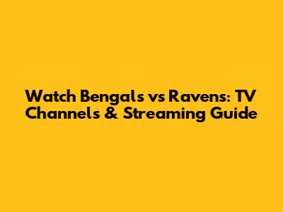 Watch Bengals vs Ravens: TV Channels & Streaming Guide