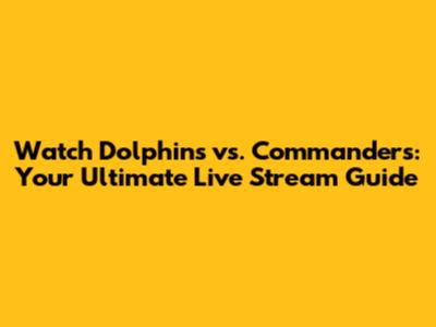 Watch Dolphins vs. Commanders: Your Ultimate Live Stream Guide