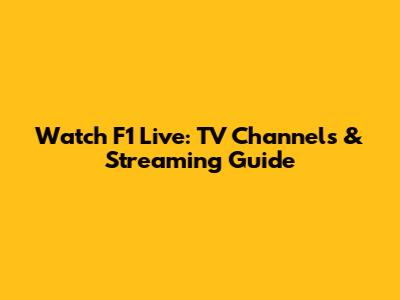 Watch F1 Live: TV Channels & Streaming Guide