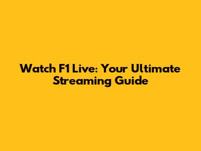 Watch F1 Live: Your Ultimate Streaming Guide