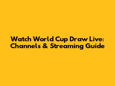 Watch World Cup Draw Live: Channels & Streaming Guide