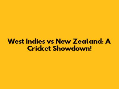 West Indies vs New Zealand: A Cricket Showdown!