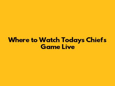Where to Watch Today's Chiefs Game Live