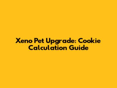 Xeno Pet Upgrade: Cookie Calculation Guide