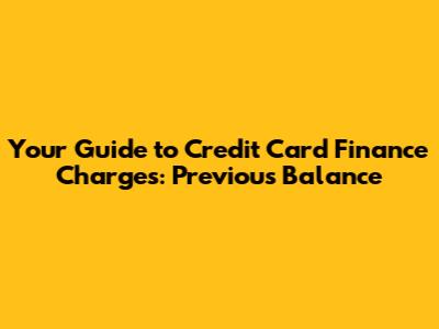 Your Guide to Credit Card Finance Charges: Previous Balance