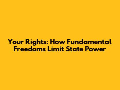 Your Rights: How Fundamental Freedoms Limit State Power