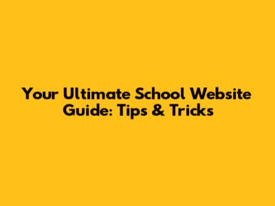 Your Ultimate School Website Guide: Tips & Tricks
