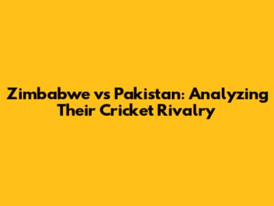 Zimbabwe vs Pakistan: Analyzing Their Cricket Rivalry