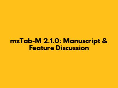 mzTab-M 2.1.0: Manuscript & Feature Discussion